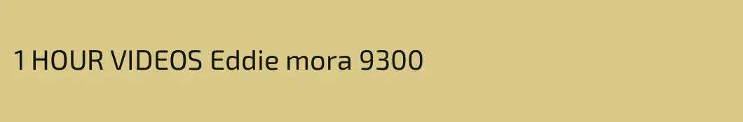 1 HOUR VIDEOS Eddie mora 9300